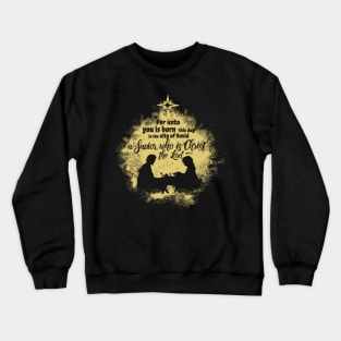 For unto you is born this day in the city of David a Savior, who is Christ the Lord. Crewneck Sweatshirt